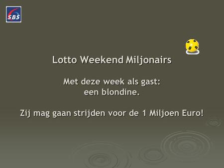 Lotto Weekend Miljonairs Met deze week als gast: een blondine. Zij mag gaan strijden voor de 1 Miljoen Euro!