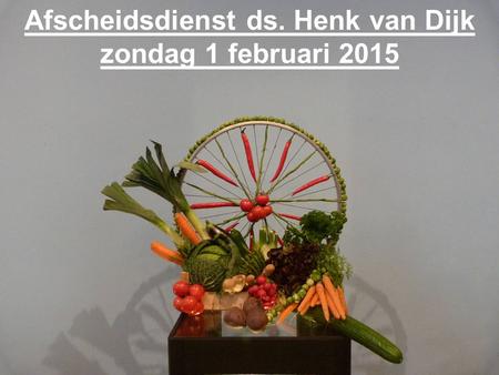 Afscheidsdienst ds. Henk van Dijk zondag 1 februari 2015