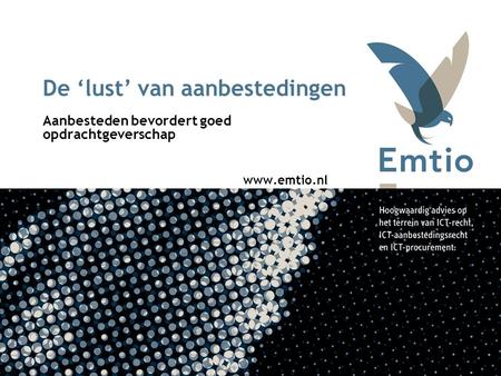 De ‘lust’ van aanbestedingen Aanbesteden bevordert goed opdrachtgeverschap www.emtio.nl.