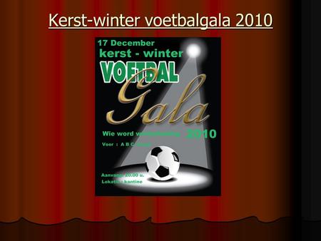 Kerst-winter voetbalgala 2010. Hallo …even aandacht !