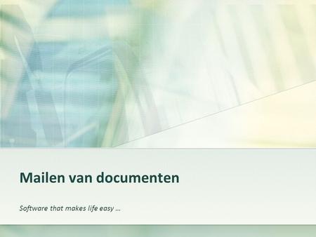 Mailen van documenten Software that makes life easy …