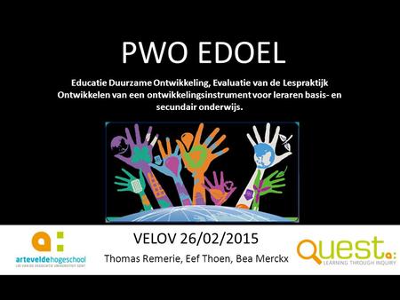 PWO EDOEL VELOV 26/02/2015 Thomas Remerie, Eef Thoen, Bea Merckx Educatie Duurzame Ontwikkeling, Evaluatie van de Lespraktijk Ontwikkelen van een ontwikkelingsinstrument.