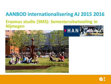 AANBOD internationalisering AJ 2015 2016 Erasmus studie (SMS): Semesteruitwisseling in Nijmegen 