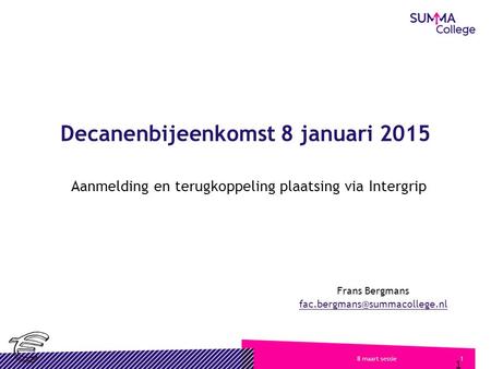 18 maart sessie Decanenbijeenkomst 8 januari 2015 Aanmelding en terugkoppeling plaatsing via Intergrip 1 Frans Bergmans