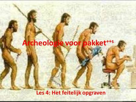 Archeologie voor pakket ++s Les 4: Het feitelijk opgraven.