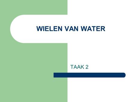 WIELEN VAN WATER TAAK 2.