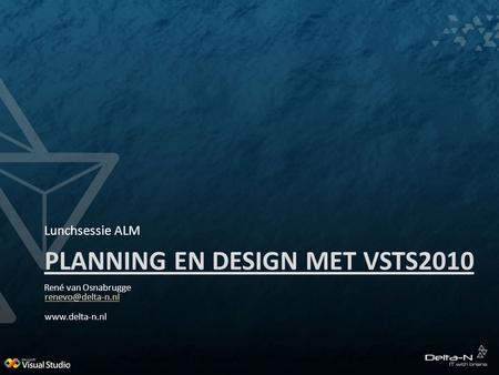 PLANNING EN DESIGN MET VSTS2010 Lunchsessie ALM René van Osnabrugge