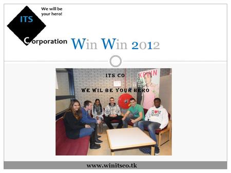 ITS CO WE WIL BE YOUR HERO W in W in 2012 www.winitsco.tk.