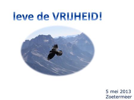 5 mei 2013 Zoetermeer 1. politieke vrijheid fysieke vrijheid maatschappelijke vrijheid relationele vrijheid emotionele vrijheid 2.