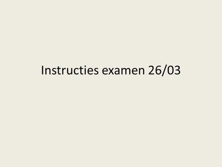 Instructies examen 26/03. 1. Waarover gaat het? Hoofdstuk ‘Thema 2: België’ (volledig, pp. 1-12) Hoofdstuk ‘Thema 1: De Europese Unie’ (gedeeltelijk,