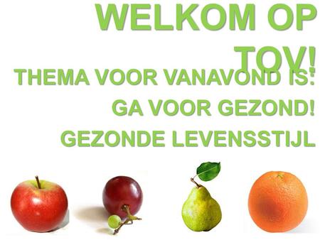 THEMA VOOR VANAVOND IS: GA VOOR GEZOND! GEZONDE LEVENSSTIJL