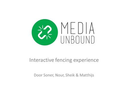 Interactive fencing experience Door Soner, Nour, Sheik & Matthijs.