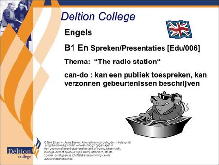 Deltion College Engels B1 En Spreken/Presentaties [Edu/006] Thema: “The radio station“ can-do : kan een publiek toespreken, kan verzonnen gebeurtenissen.