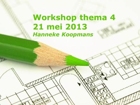 Page 1 Workshop thema 4 21 mei 2013 Hanneke Koopmans.