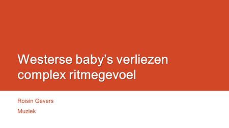 Westerse baby’s verliezen complex ritmegevoel Roisin Gevers Muziek.