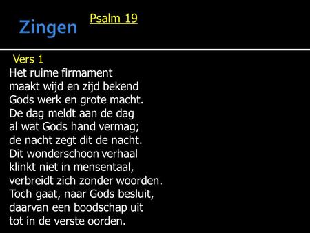 Zingen Psalm 19 Vers 1 Het ruime firmament maakt wijd en zijd bekend