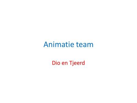 Animatie team Dio en Tjeerd.