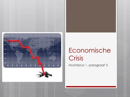 Economische Crisis Hoofdstuk 1, paragraaf 3.