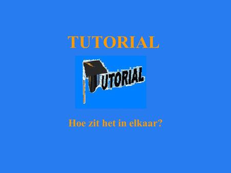 TUTORIAL Hoe zit het in elkaar?. Inhoud Wat is Tutorial? Hoe werken wij? Met welke prijzen werken wij? Hoe zien wij het eerste jaar? Financiële plan.