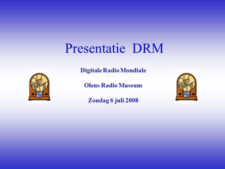Digitale Radio Mondiale Olens Radio Museum Zondag 6 juli 2008