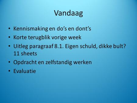 Vandaag Kennismaking en do’s en dont’s Korte terugblik vorige week