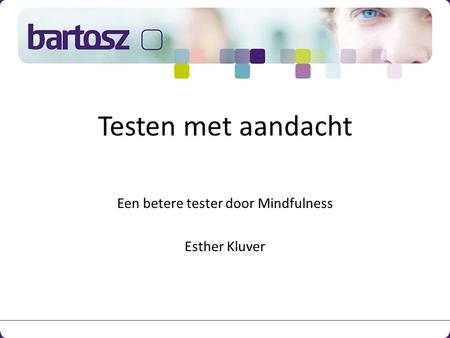 Testen met aandacht Een betere tester door Mindfulness Esther Kluver.