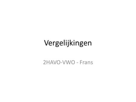 Vergelijkingen 2HAVO-VWO - Frans.