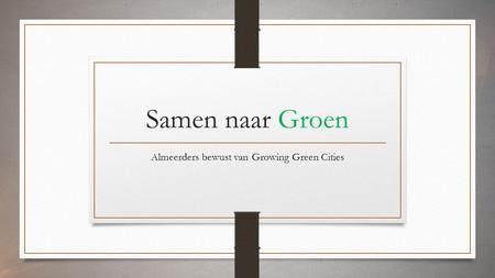 Samen naar Groen Almeerders bewust van Growing Green Cities.