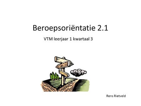 Beroepsoriëntatie 2.1 VTM leerjaar 1 kwartaal 3 Rens Rietveld.