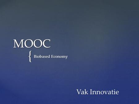{ MOOC Biobased Economy Vak Innovatie. Go to courseGo to course (klik op de link en log in via de blauwe login button in rechter bovenhoek van je scherm).
