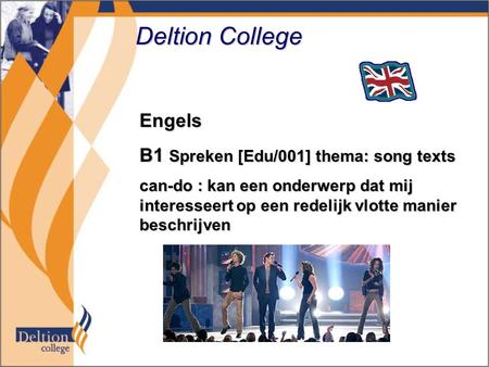 Deltion College Engels B1 Spreken [Edu/001] thema: song texts can-do : kan een onderwerp dat mij interesseert op een redelijk vlotte manier beschrijven.