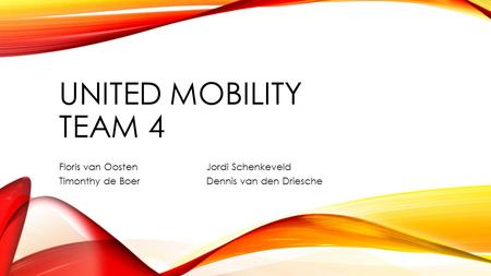 UNITED MOBILITY TEAM 4 Floris van OostenJordi Schenkeveld Timonthy de BoerDennis van den Driesche.