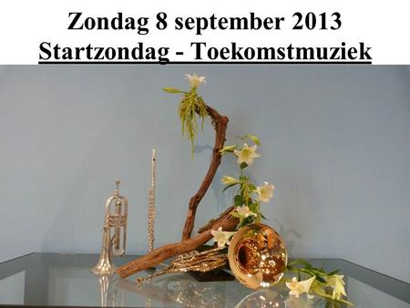 Zondag 8 september 2013 Startzondag - Toekomstmuziek.