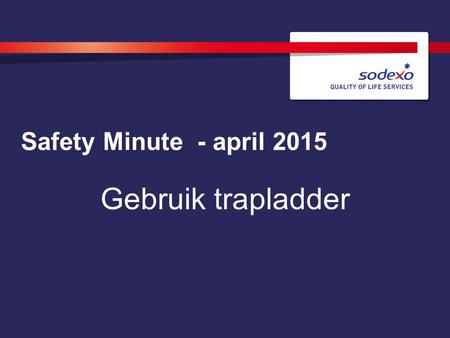 Safety Minute - april 2015 Gebruik trapladder. TO REPLACE AN IMAGE: Click on the image and delete then click on the photo icon. Select your photo and.