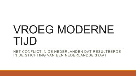 VROEG MODERNE TIJD HET CONFLICT IN DE NEDERLANDEN DAT RESULTEERDE IN DE STICHTING VAN EEN Nederlandse staat.
