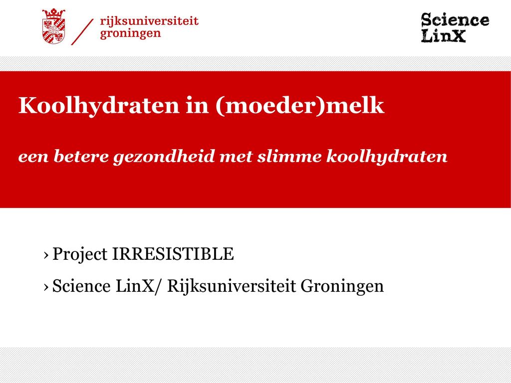 Koolhydraten In Moeder Melk Een Betere Gezondheid Met Slimme Koolhydraten Project Irresistible Science Linx Rijksuniversiteit Groningen Ppt Download