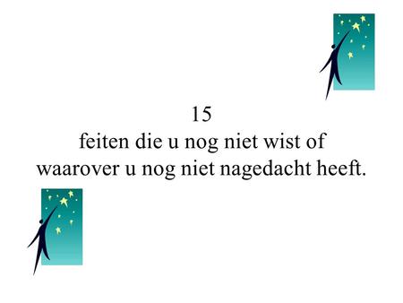 15 feiten die u nog niet wist of waarover u nog niet nagedacht heeft.