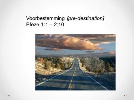 Voorbestemming [pre-destination] Efeze 1:1 – 2:10 1.