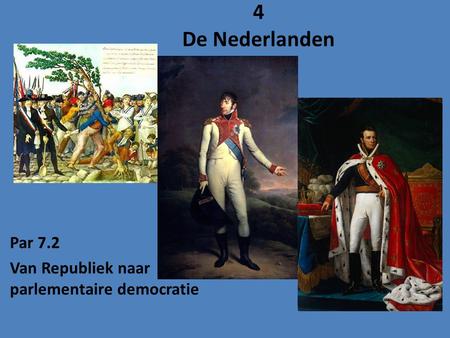 Par 7.2 Van Republiek naar parlementaire democratie 4 De Nederlanden.