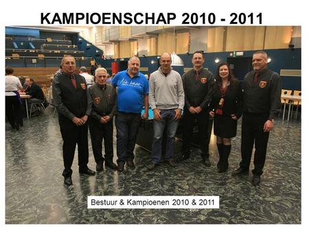 KAMPIOENSCHAP 2010 - 2011 Bestuur & Kampioenen 2010 & 2011.