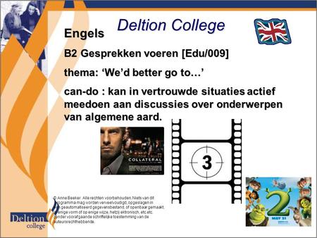 Deltion College Engels B2 Gesprekken voeren [Edu/009] thema: ‘We’d better go to…’ can-do : kan in vertrouwde situaties actief meedoen aan discussies over.
