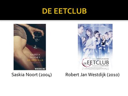 DE EETCLUB Saskia Noort (2004) Robert Jan Westdijk (2010)