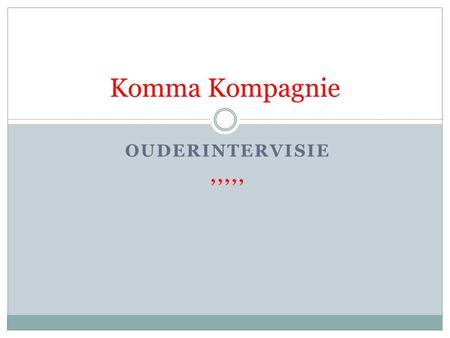 OUDERINTERVISIE,,,,, Komma Kompagnie. deskundigheidsbevordering voor ouders,