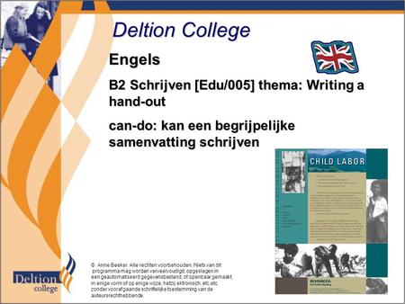 Deltion College Engels B2 Schrijven [Edu/005] thema: Writing a hand-out can-do: kan een begrijpelijke samenvatting schrijven © Anne Beeker Alle rechten.