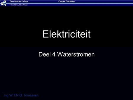 Elektriciteit Deel 4 Waterstromen Energie Omzetting Ing W.T.N.G. Tomassen.