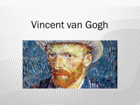 Vincent van Gogh.