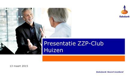 Presentatie ZZP-Club Huizen 13 maart 2015 Rabobank Noord Gooiland.