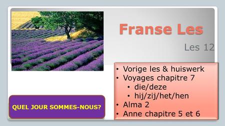 Franse Les Les 12 Vorige les & huiswerk Voyages chapitre 7 die/deze hij/zij/het/hen Alma 2 Anne chapitre 5 et 6 Vorige les & huiswerk Voyages chapitre.
