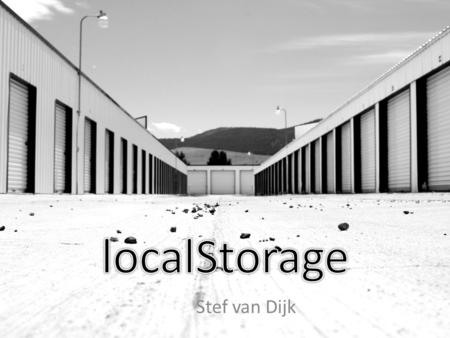 Stef van Dijk. Inhoud Introductie Cookies? Waarom localStorage? Gebruik localStorage Demo localStorage Bronnen.