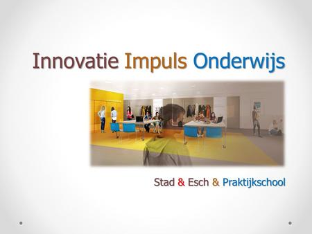 Innovatie Impuls Onderwijs Stad & Esch & Praktijkschool.